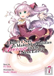 Didn'T I Say To Make My Abilities Average In The Next Life?! (Light Novel) Vol. 7
