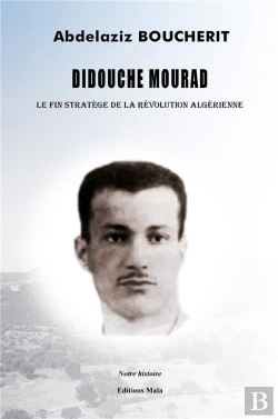 Bertrand.pt - Didouche Mourad : Le Fin Stratège De La Révolution Algérienne