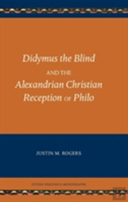 Bertrand.pt - Didymus The Blind And The Alexandrian Christian Reception Of Philo