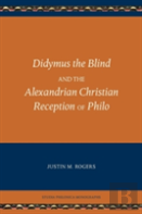 Didymus The Blind And The Alexandrian Christian Reception Of Philo