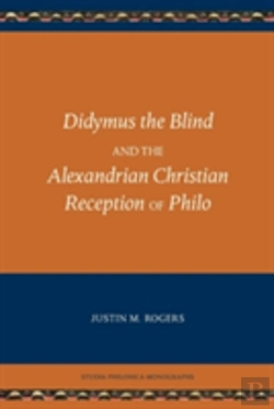 Bertrand.pt - Didymus The Blind And The Alexandrian Christian Reception Of Philo