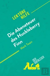Die Abenteuer Des Huckleberry Finn Von Mark Twain (Lektürehilfe) : Detaillierte Zusammenfassung, Personenanalyse Und Interpretation