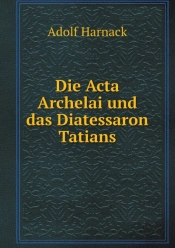 Die Acta Archelai Und Das Diatessaron Tatians