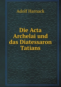 Bertrand.pt - Die Acta Archelai Und Das Diatessaron Tatians