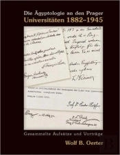Die Aegyptologie An Den Prager Universitaten 1882-1945