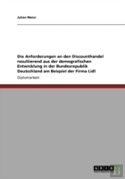 Bertrand.pt - Die Anforderungen An Den Discounthandel Resultierend Aus Der Demografischen Entwicklung In Der Bundesrepublik Deutschland Am Beispiel Der Firma Lidl