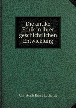 Bertrand.pt - Die Antike Ethik In Ihrer Geschichtlichen Entwicklung