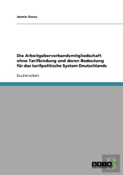 Die Arbeitgeberverbandsmitgliedschaft Ohne Tarifbindung Und Deren Bedeutung Fur Das Tarifpolitische System Deutschlands