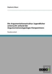 Die Argumentationsstruktur Jugendlicher Untersucht Anhand Der Argumentationstypologie Kienpointners