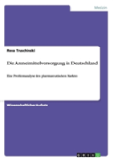 Die Arzneimittelversorgung In Deutschland - Eine Problemanalyse Des Pharmazeutischen Marktes