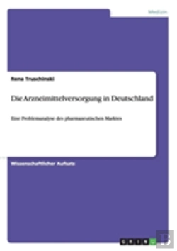 Bertrand.pt - Die Arzneimittelversorgung In Deutschland - Eine Problemanalyse Des Pharmazeutischen Marktes
