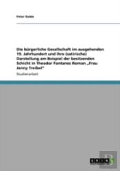 Die Bargerliche Gesellschaft Im Ausgehenden 19. Jahrhundert Und Ihre (Satirische) Darstellung Am Beispiel Der Besitzenden Schicht In Theodor Fontanes Roman Aã¢Â€Šâ¬Zfrau Jenny Treibelaã¢Â€Šâ¬Ã…Â€Œ