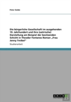 Bertrand.pt - Die Bargerliche Gesellschaft Im Ausgehenden 19. Jahrhundert Und Ihre (Satirische) Darstellung Am Beispiel Der Besitzenden Schicht In Theodor Fontanes Roman Aã¢Â€Šâ¬Zfrau Jenny Treibelaã¢Â€Šâ¬Ã…Â€Œ