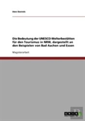 Die Bedeutung Der Unesco-Welterbestatten Fur Den Tourismus In Nrw, Dargestellt An Den Beispielen Von Bad Aachen Und Essen