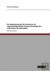 Die Bedeutung Des M-Commerce Als Eigenstaã‚Â¤Ndige Multi-Channel-Strategie Des Stationaã‚Â¤Ren Einzelhandels