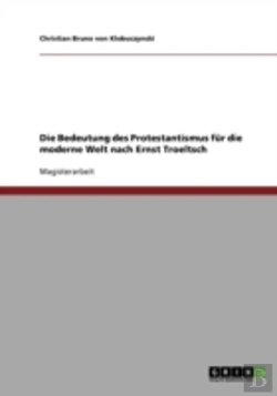 Bertrand.pt - Die Bedeutung Des Protestantismus Fur Die Moderne Welt Nach Ernst Troeltsch