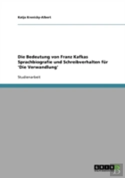Bertrand.pt - Die Bedeutung Von Franz Kafkas Sprachbiografie Und Schreibverhalten Fur 'Die Verwandlung'