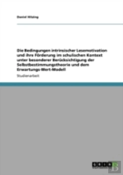 Bertrand.pt - Die Bedingungen Intrinsischer Lesemotivation Und Ihre Forderung Im Schulischen Kontext Unter Besonderer Berucksichtigung  Der Selbstbestimmungstheorie Und  Dem Erwartungs-Wert-Modell