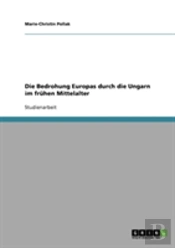 Die Bedrohung Europas Durch Die Ungarn Im Fruhen Mittelalter