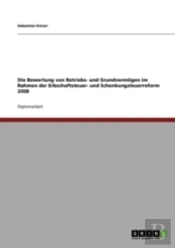 Die Bewertung Von Betriebs- Und Grundvermogen Im Rahmen Der Erbschaftsteuer- Und Schenkungsteuerreform 2008