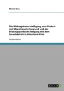 Die Bildungsbenachteiligung Von Kindern Mit Migrationshintergrund Und Der Bildungspolitische Umgang Mit Dem Sprachdefizit In Rheinland-Pfalz