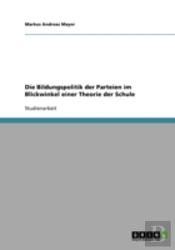 Die Bildungspolitik Der Parteien Im Blickwinkel Einer Theorie Der Schule