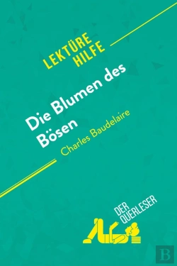Bertrand.pt - Die Blumen Des Bosen Von Charles Baudelaire (Lektürehilfe) : Detaillierte Zusammenfassung, Personenanalyse Und Interpretation