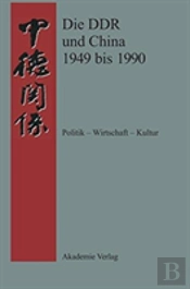 Die Ddr Und China 1949 Bis 1990 Politik - Wirtschaft - Kultur