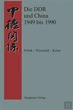 Bertrand.pt - Die Ddr Und China 1949 Bis 1990 Politik - Wirtschaft - Kultur