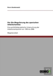 Die (De-)Regulierung Des Spanischen Arbeitsmarktes