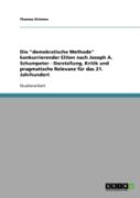 Die ''Demokratische Methode'' Konkurrierender Eliten Nach Joseph A. Schumpeter - Darstellung, Kritik Und Pragmatische Relevanz Fur Das 21. Jahrhundert