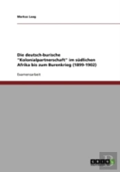Die Deutsch-Burische 'Kolonialpartnerschaft' Im Sudlichen Afrika Bis Zum Burenkrieg (1899-1902)