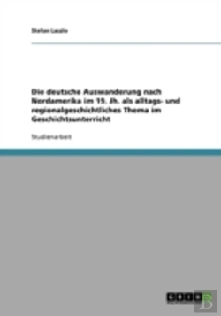 Bertrand.pt - Die Deutsche Auswanderung Nach Nordamerika Im 19. Jh.  Als Alltags- Und Regionalgeschichtliches Thema Im Geschichtsunterricht