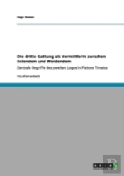 Die Dritte Gattung Als Vermittlerin Zwischen Seiendem Und Werdendem