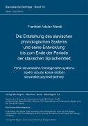 Die Entstehung Des Slavischen Phonologischen Systems Und Seine Entwicklung Bis Zum Ende Der Periode Der Slavischen Spracheinheit