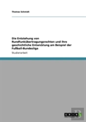 Die Entstehung Von Rundfunkubertragungsrechten Und Ihre Geschichtliche Entwicklung Am Beispiel Der Fuball-Bundesliga