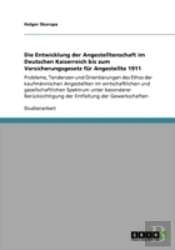 Die Entwicklung Der Angestelltenschaft Im Deutschen Kaiserreich Bis Zum Versicherungsgesetz Fur Angestellte 1911