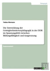 Die Entwicklung Der Geistigbehindertenpadagogik In Der Ddr Im Spannungsfeld Zwischen Bildungsfahigkeit Und Ausgrenzung