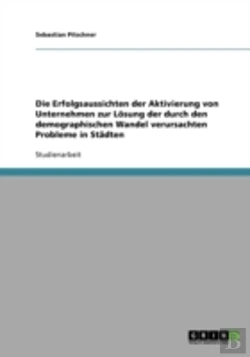 Bertrand.pt - Die Erfolgsaussichten Der Aktivierung Von Unternehmen Zur Losung Der Durch Den Demographischen Wandel Verursachten Probleme In Stadten