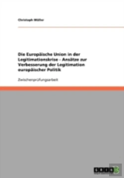 Bertrand.pt - Die Europaische Union In Der Legitimationskrise - Ansatze Zur Verbesserung Der Legitimation Europaischer Politik