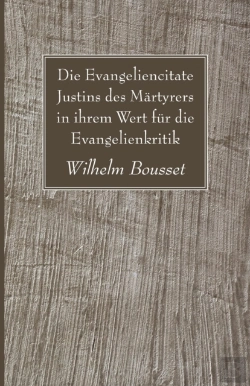 Bertrand.pt - Die Evangeliencitate Justins Des Martyrers In Ihrem Wert Fur Die Evangelienkritik