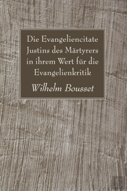 Bertrand.pt - Die Evangeliencitate Justins Des Märtyrers In Ihrem Wert Für Die Evangelienkritik