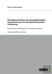 Die Federalist Papers Als Staatsphilosophie Und Kommentar Zur Nordamerikanischen Verfassung