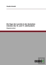 Die Figur Der Lucretia In Der Deutschen Literatur Des 16. Und 17. Jahrhunderts