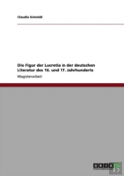Bertrand.pt - Die Figur Der Lucretia In Der Deutschen Literatur Des 16. Und 17. Jahrhunderts