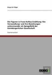 Die Figuren In Franz Kafkas Erzahlung 'Die Verwandlung' Und Ihre Beziehungen Untereinander Als Spiegelbild Der Kleinburgerlichen Gesellschaft
