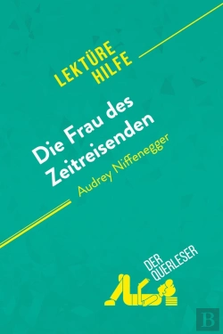 Bertrand.pt - Die Frau Des Zeitreisenden Von Audrey Niffenegger (Lektürehilfe) : Detaillierte Zusammenfassung, Personenanalyse Und Interpretation