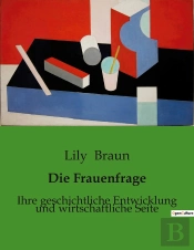 Die Frauenfrage - Ihre Geschichtliche Entwicklun