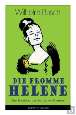 Bertrand.pt - Die Fromme Helene (Ein Klassiker Des Deutschen Humors) - Illustrierte Ausgabe