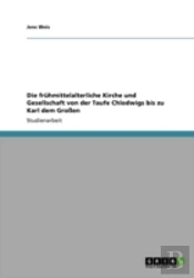 Die Fruhmittelalterliche Kirche Und Gesellschaft Von Der Taufe Chlodwigs Bis Zu Karl Dem Groen